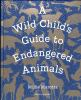 A_wild_child_s_guide_to_endangered_animals