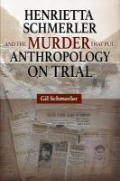 Henrietta_Schmerler_and_the_murder_that_put_anthropology_on_trial