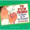 75_fun_things_to_make___do_by_yourself