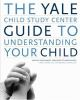 The_Yale_Child_Study_Center_guide_to_understanding_your_child